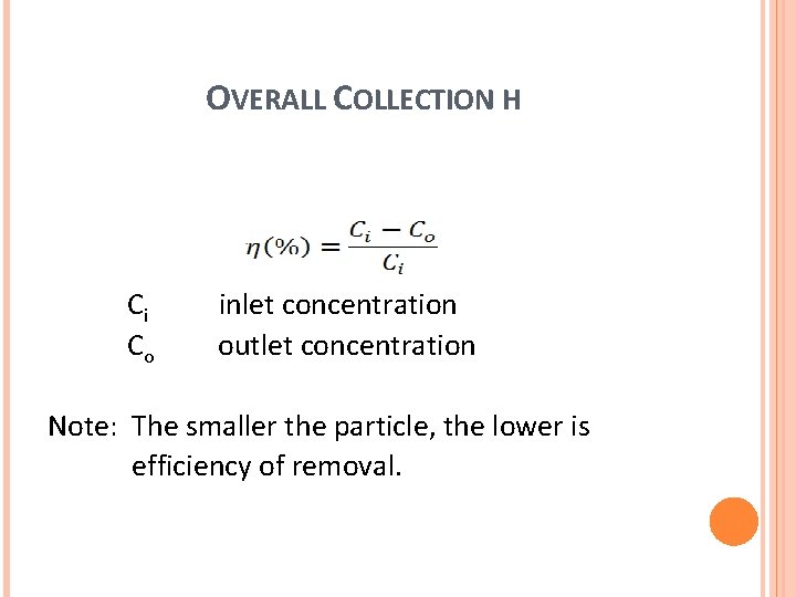 OVERALL COLLECTION Η Ci inlet concentration Co outlet concentration Note: The smaller the particle,