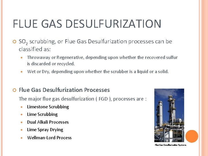 FLUE GAS DESULFURIZATION SO 2 scrubbing, or Flue Gas Desulfurization processes can be classified