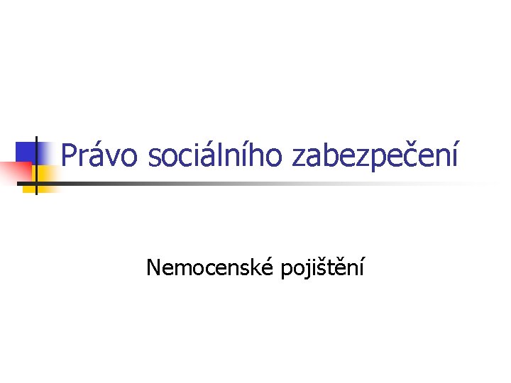 Právo sociálního zabezpečení Nemocenské pojištění 