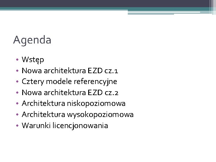 Agenda • • Wstęp Nowa architektura EZD cz. 1 Cztery modele referencyjne Nowa architektura
