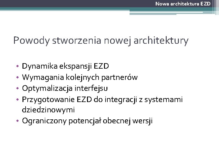 Nowa architektura EZD Powody stworzenia nowej architektury Dynamika ekspansji EZD Wymagania kolejnych partnerów Optymalizacja