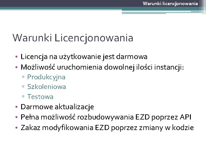 Warunki licencjonowania Warunki Licencjonowania • Licencja na użytkowanie jest darmowa • Możliwość uruchomienia dowolnej