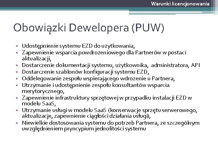 Warunki licencjonowania Obowiązki Dewelopera (PUW) • Udostępnienie systemu EZD do użytkowania, • Zapewnienie wsparcia