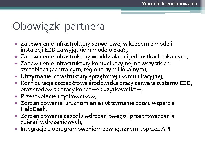 Warunki licencjonowania Obowiązki partnera • Zapewnienie infrastruktury serwerowej w każdym z modeli instalacji EZD