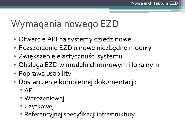 Nowa architektura EZD Wymagania nowego EZD • • • Otwarcie API na systemy dziedzinowe Nowa architektura EZD Wymagania nowego EZD • • • Otwarcie API na systemy dziedzinowe