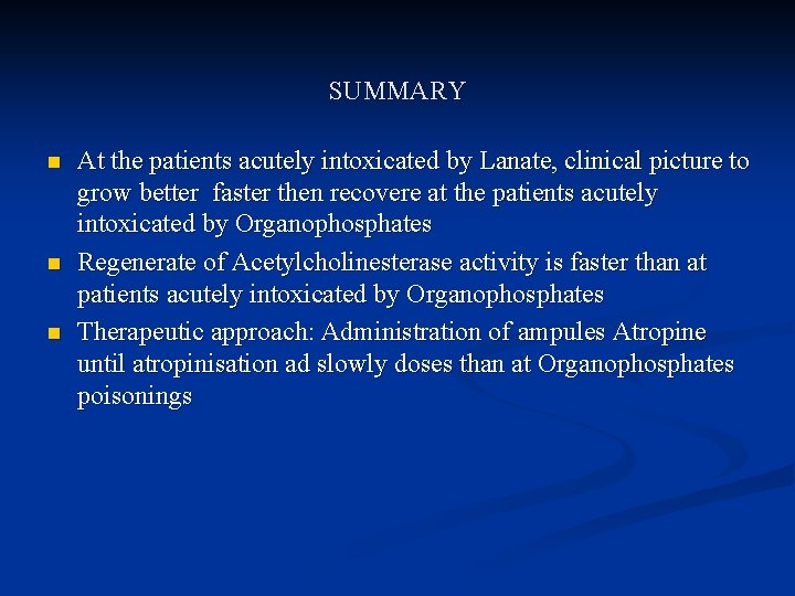 SUMMARY n n n At the patients acutely intoxicated by Lanate, clinical picture to