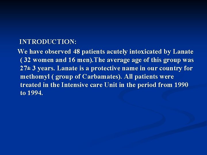 INTRODUCTION: We have observed 48 patients acutely intoxicated by Lanate ( 32 women and