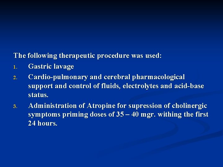 The following therapeutic procedure was used: 1. Gastric lavage 2. Cardio-pulmonary and cerebral pharmacological