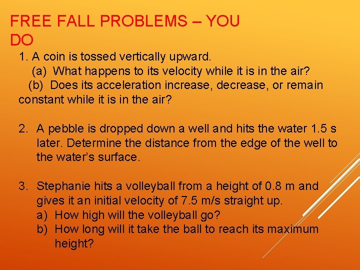 FREE FALL PROBLEMS – YOU DO 1. A coin is tossed vertically upward. (a)