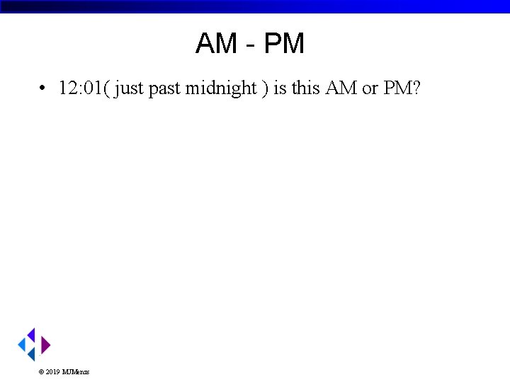 AM - PM • 12: 01( just past midnight ) is this AM or