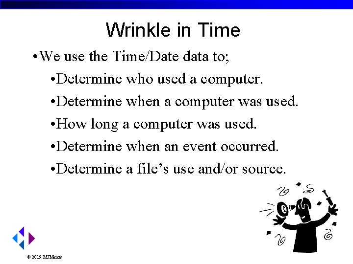 Wrinkle in Time • We use the Time/Date data to; • Determine who used