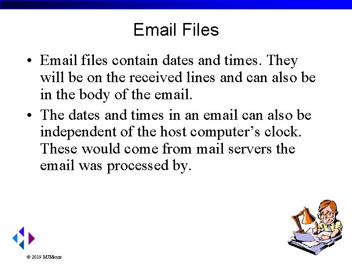 Email Files • Email files contain dates and times. They will be on the