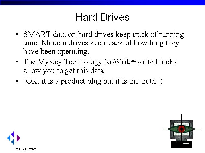 Hard Drives • SMART data on hard drives keep track of running time. Modern