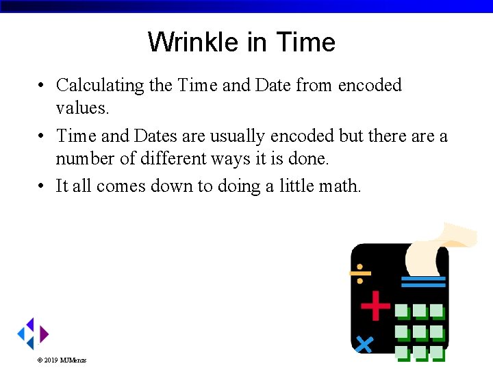 Wrinkle in Time • Calculating the Time and Date from encoded values. • Time