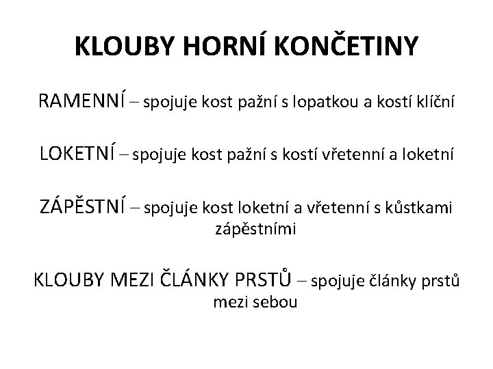 KLOUBY HORNÍ KONČETINY RAMENNÍ – spojuje kost pažní s lopatkou a kostí klíční LOKETNÍ