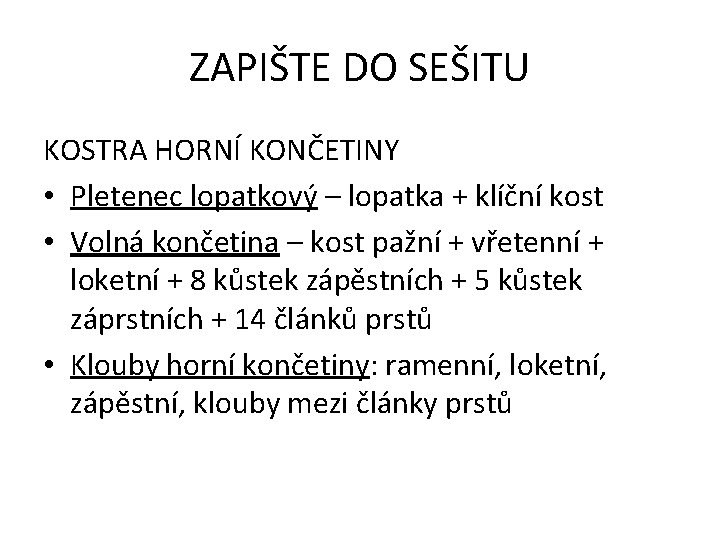 ZAPIŠTE DO SEŠITU KOSTRA HORNÍ KONČETINY • Pletenec lopatkový – lopatka + klíční kost