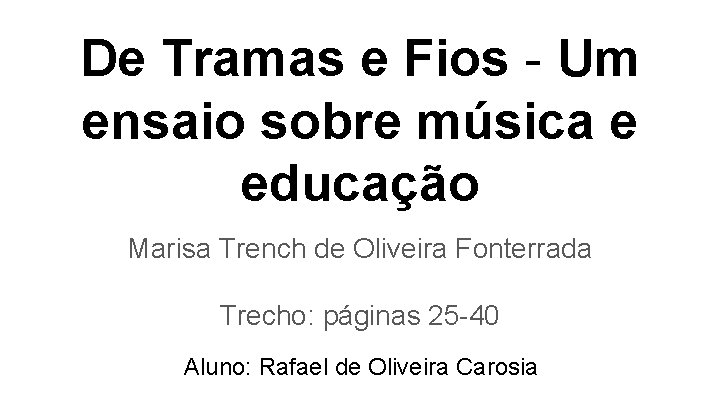 De Tramas e Fios - Um ensaio sobre música e educação Marisa Trench de