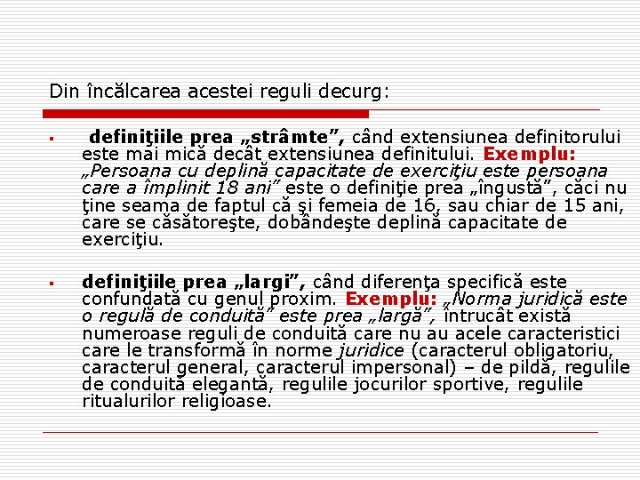 Din încălcarea acestei reguli decurg: § § definiţiile prea „strâmte”, când extensiunea definitorului este