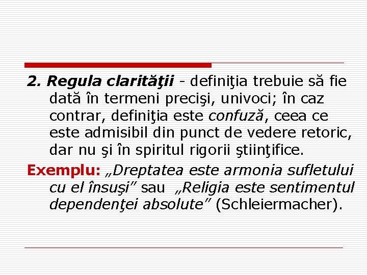 2. Regula clarităţii - definiţia trebuie să fie dată în termeni precişi, univoci; în