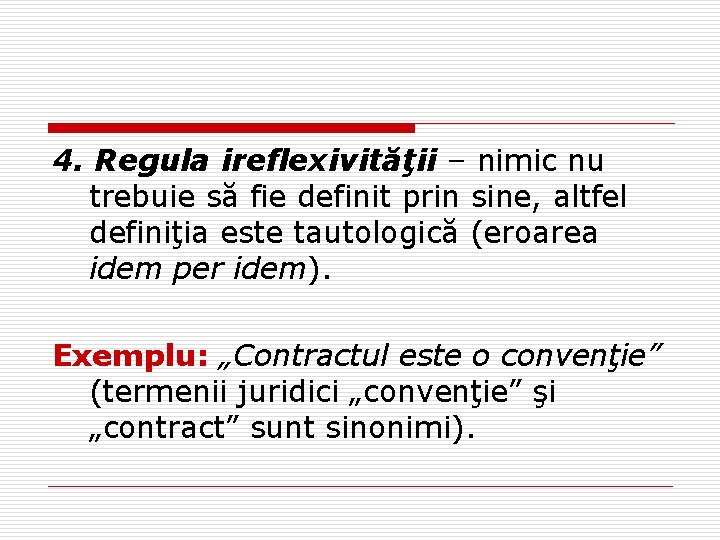 4. Regula ireflexivităţii – nimic nu trebuie să fie definit prin sine, altfel definiţia