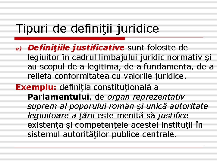 Tipuri de definiţii juridice Definiţiile justificative sunt folosite de legiuitor în cadrul limbajului juridic