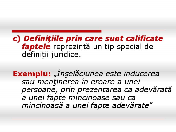 c) Definiţiile prin care sunt calificate faptele reprezintă un tip special de definiţii juridice.