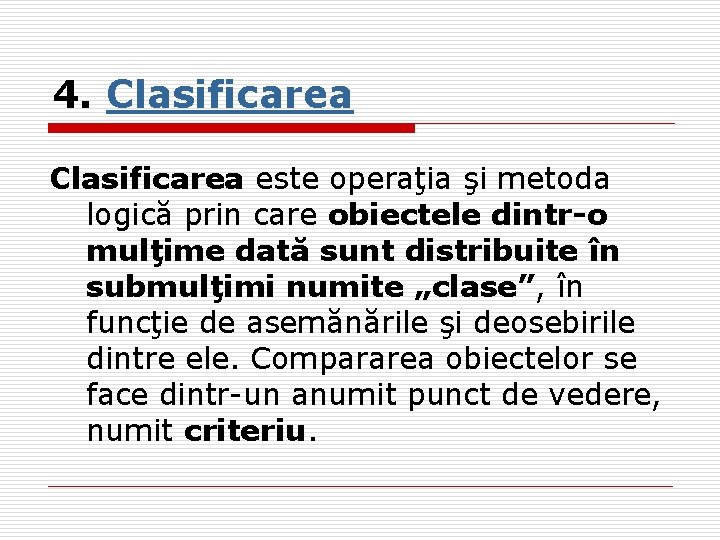 4. Clasificarea este operaţia şi metoda logică prin care obiectele dintr-o mulţime dată sunt