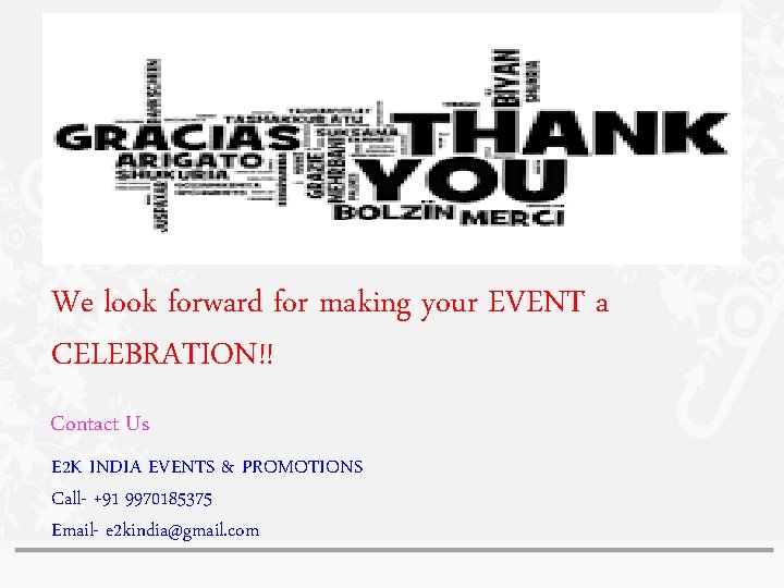 We look forward for making your EVENT a CELEBRATION!! Contact Us E 2 K We look forward for making your EVENT a CELEBRATION!! Contact Us E 2 K