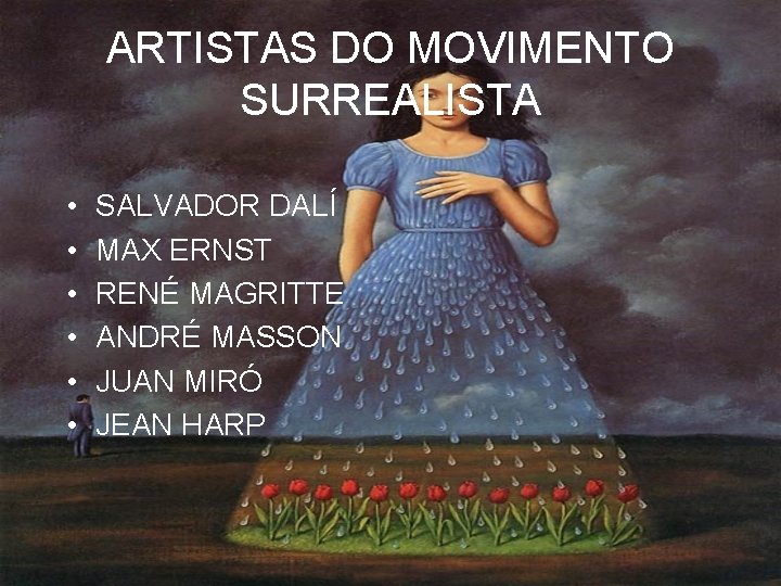 ARTISTAS DO MOVIMENTO SURREALISTA • • • SALVADOR DALÍ MAX ERNST RENÉ MAGRITTE ANDRÉ