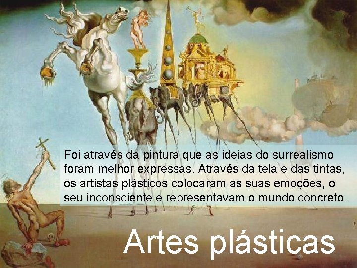 Foi através da pintura que as ideias do surrealismo foram melhor expressas. Através da