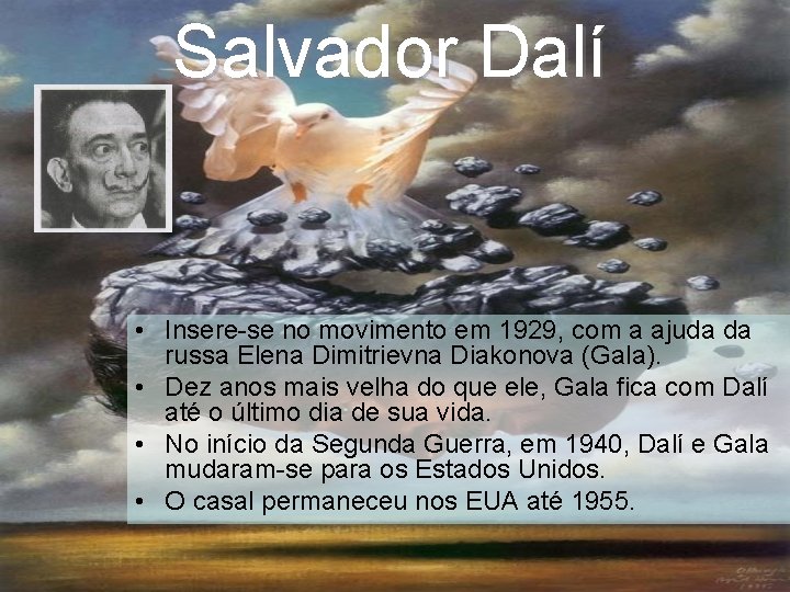 Salvador Dalí • Insere-se no movimento em 1929, com a ajuda da russa Elena