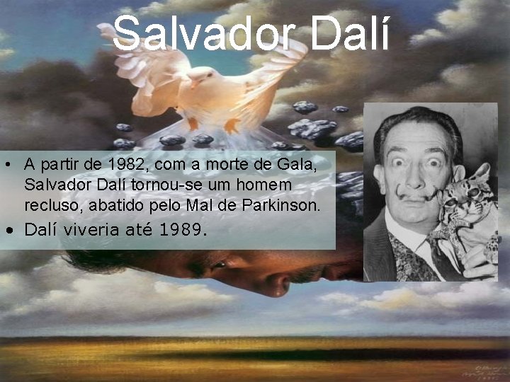 Salvador Dalí • A partir de 1982, com a morte de Gala, Salvador Dalí