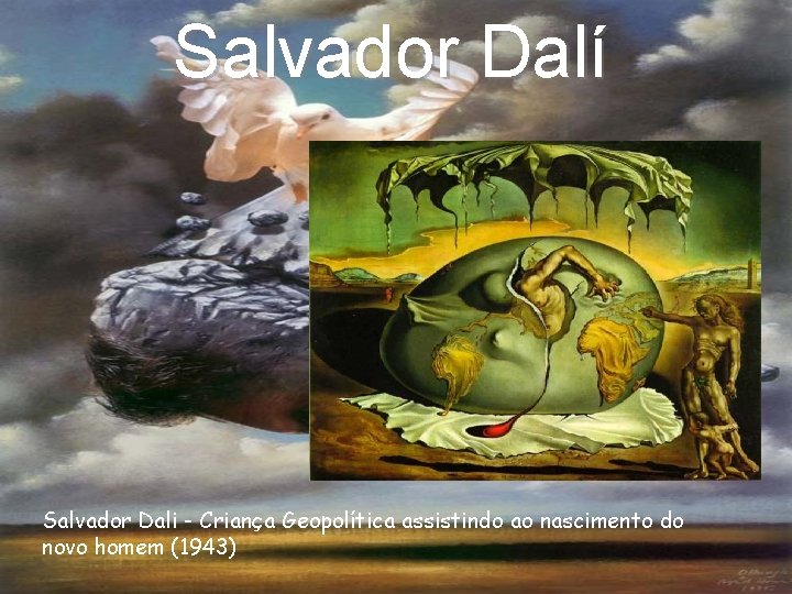 Salvador Dalí Salvador Dali - Criança Geopolítica assistindo ao nascimento do novo homem (1943)