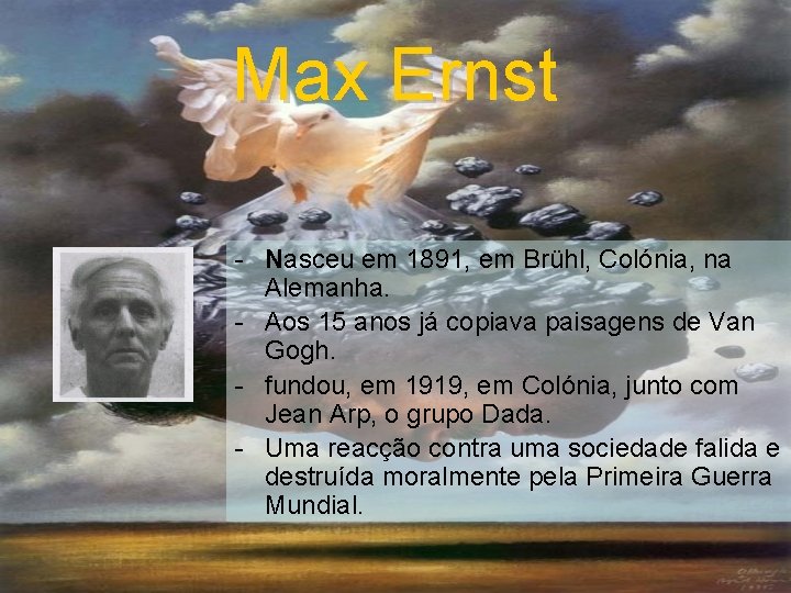 Max Ernst - Nasceu em 1891, em Brühl, Colónia, na Alemanha. - Aos 15