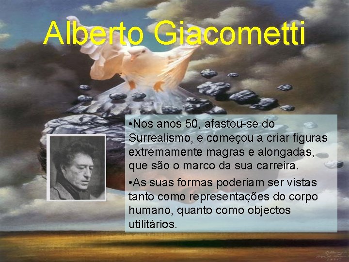 Alberto Giacometti • Nos anos 50, afastou-se do Surrealismo, e começou a criar figuras