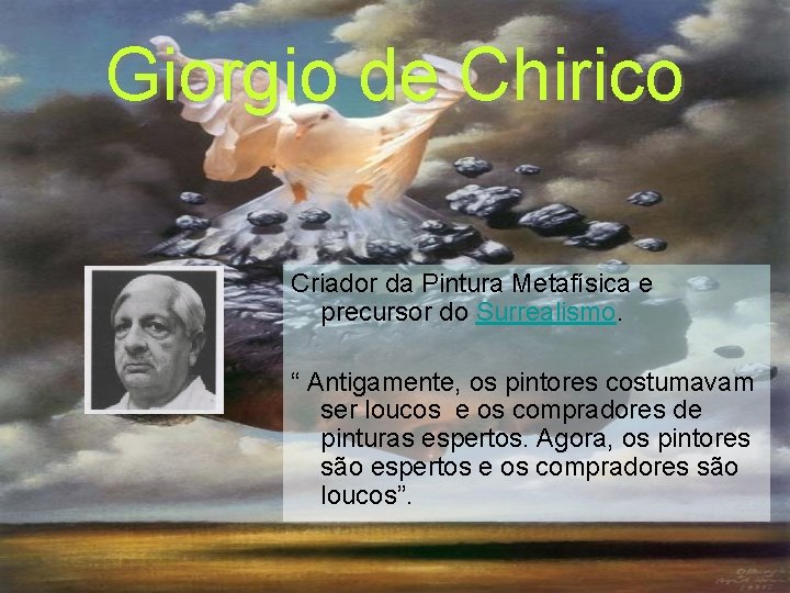 Giorgio de Chirico Criador da Pintura Metafísica e precursor do Surrealismo. “ Antigamente, os