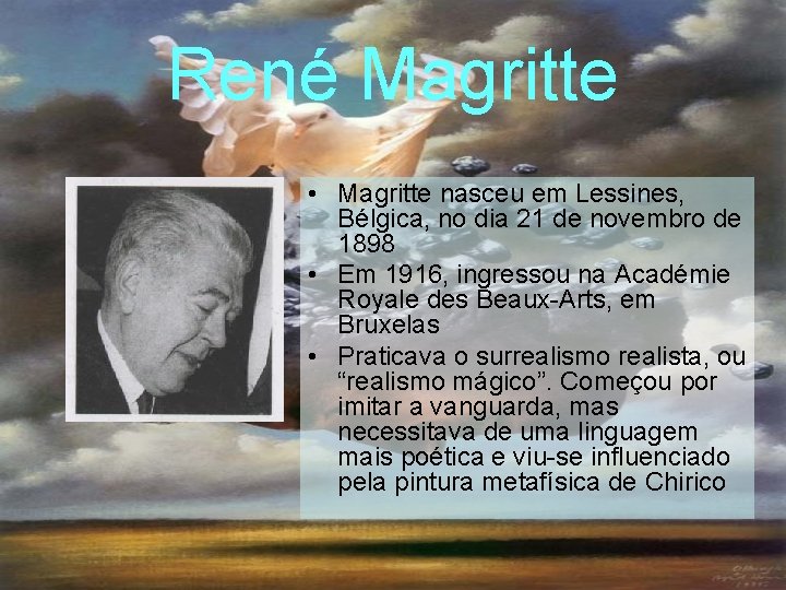 René Magritte • Magritte nasceu em Lessines, Bélgica, no dia 21 de novembro de