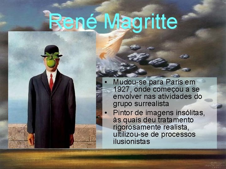 René Magritte • Mudou-se para Paris em 1927, onde começou a se envolver nas