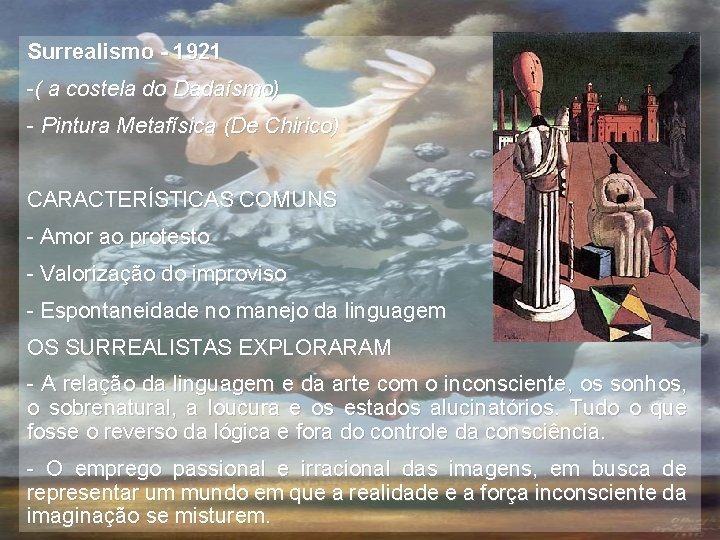 Surrealismo - 1921 -( a costela do Dadaísmo) - Pintura Metafísica (De Chirico) CARACTERÍSTICAS