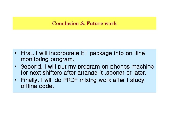 Conclusion & Future work • First, I will incorporate ET package into on-line monitoring