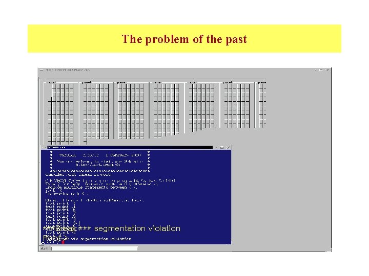 The problem of the past ***Break *** segmentation violation Root > 