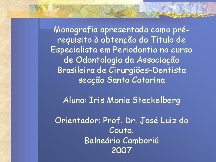 Monografia apresentada como prérequisito à obtenção do Título de Especialista em Periodontia no curso