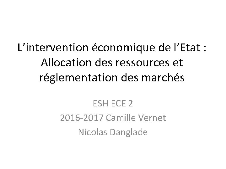 L’intervention économique de l’Etat : Allocation des ressources et réglementation des marchés ESH ECE L’intervention économique de l’Etat : Allocation des ressources et réglementation des marchés ESH ECE
