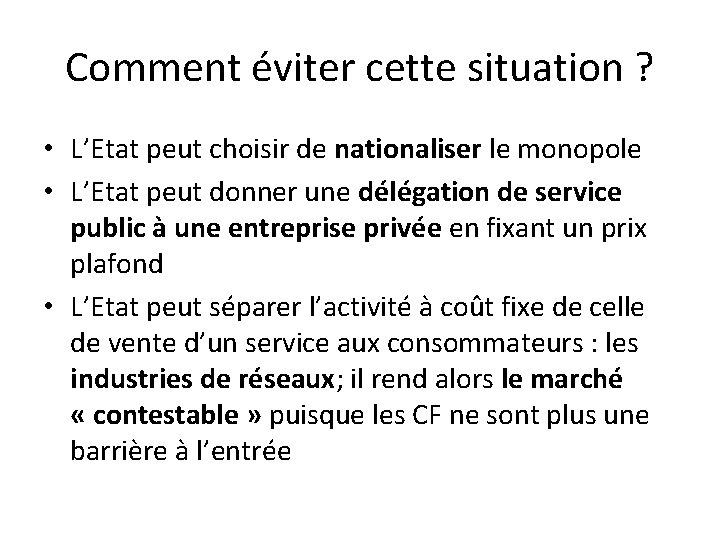 Comment éviter cette situation ? • L’Etat peut choisir de nationaliser le monopole • Comment éviter cette situation ? • L’Etat peut choisir de nationaliser le monopole •