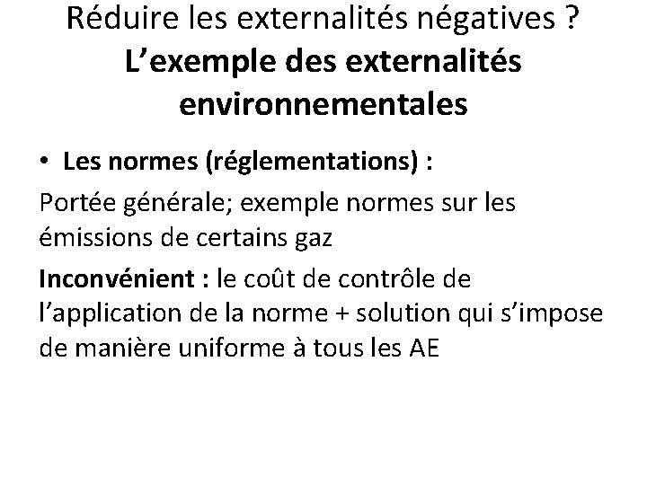 Réduire les externalités négatives ? L’exemple des externalités environnementales • Les normes (réglementations) : Réduire les externalités négatives ? L’exemple des externalités environnementales • Les normes (réglementations) :
