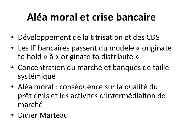 Aléa moral et crise bancaire • Développement de la titrisation et des CDS • Aléa moral et crise bancaire • Développement de la titrisation et des CDS •