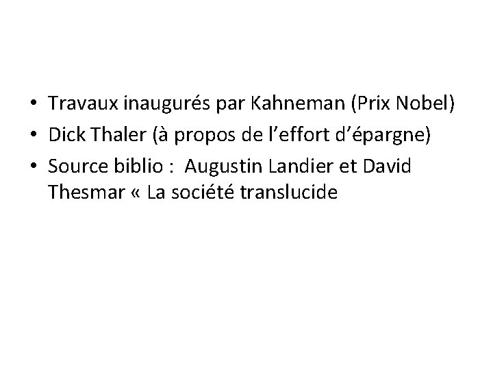 • Travaux inaugurés par Kahneman (Prix Nobel) • Dick Thaler (à propos de • Travaux inaugurés par Kahneman (Prix Nobel) • Dick Thaler (à propos de