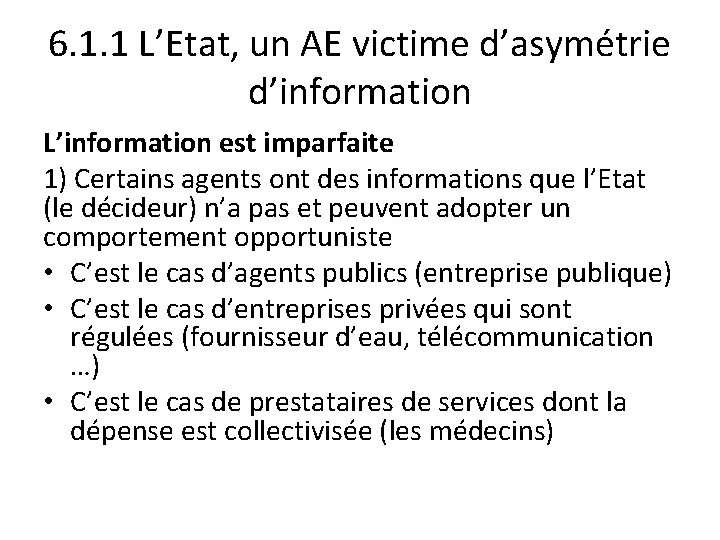 6. 1. 1 L’Etat, un AE victime d’asymétrie d’information L’information est imparfaite 1) Certains 6. 1. 1 L’Etat, un AE victime d’asymétrie d’information L’information est imparfaite 1) Certains
