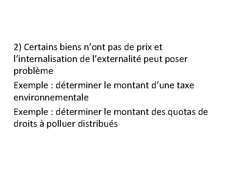 2) Certains biens n’ont pas de prix et l’internalisation de l’externalité peut poser problème 2) Certains biens n’ont pas de prix et l’internalisation de l’externalité peut poser problème