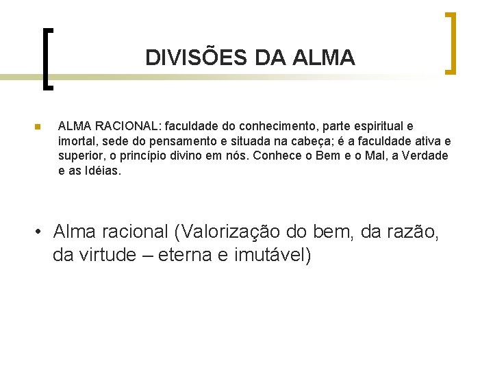 DIVISÕES DA ALMA n ALMA RACIONAL: faculdade do conhecimento, parte espiritual e imortal, sede